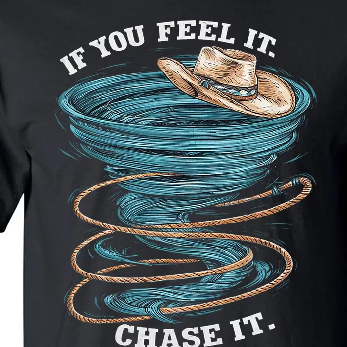 If You Feel It Chase It Tall T-Shirt