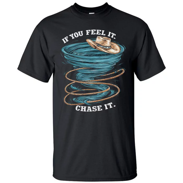 If You Feel It Chase It Tall T-Shirt