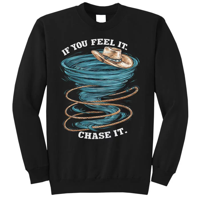 If You Feel It Chase It Tall Sweatshirt