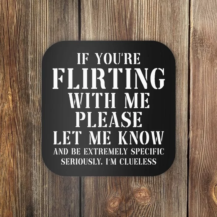 If YouRe Flirting With Me Please Let Me Know Coaster