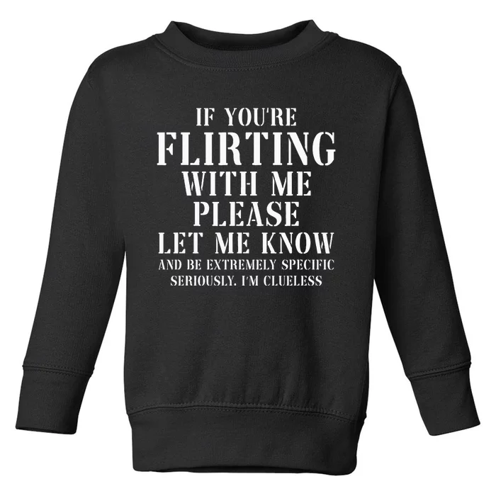 If YouRe Flirting With Me Please Let Me Know Toddler Sweatshirt