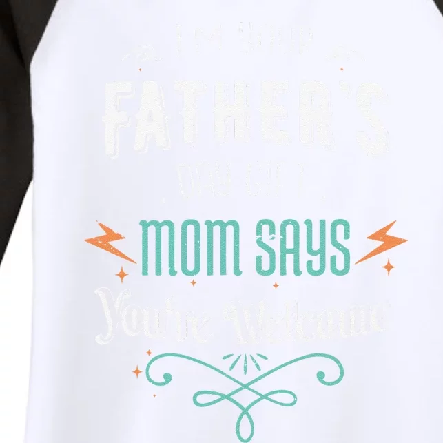 Im Your Fathers Day Gift Mom Says Youre Welcome Mommy Women's Tri-Blend 3/4-Sleeve Raglan Shirt