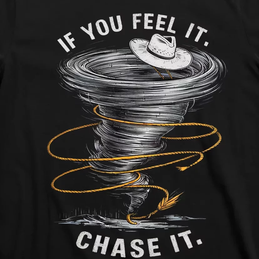 If You Feel It Chase It T-Shirt