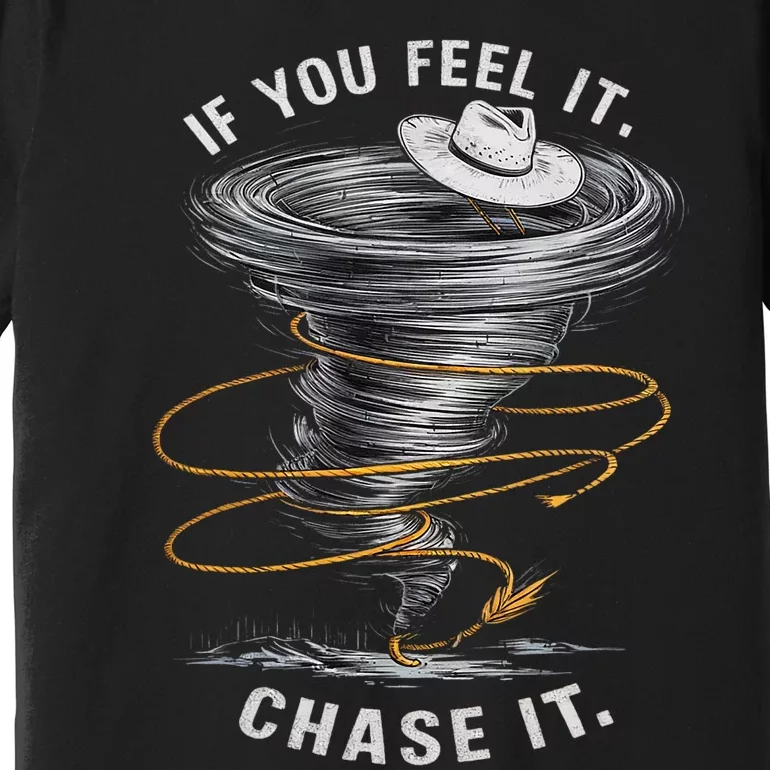 If You Feel It Chase It Premium T-Shirt