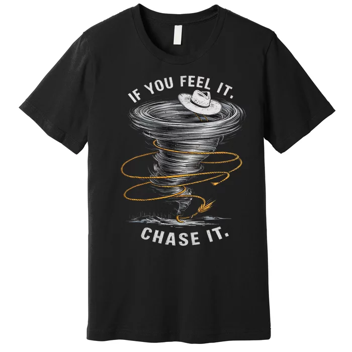 If You Feel It Chase It Premium T-Shirt