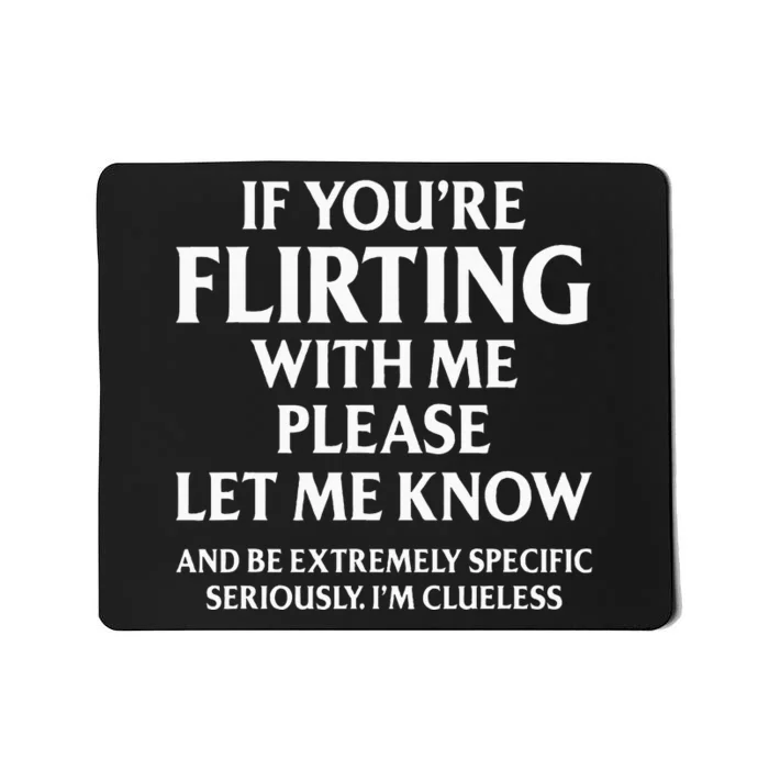 If YouRe Flirting With Me Please Let Know And Be Extremely Mousepad