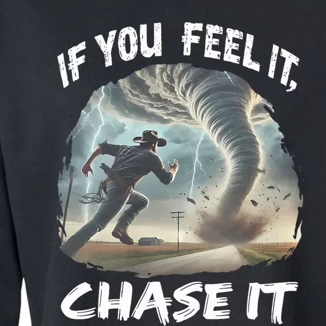 If You Feel It Chase It Tornado Wrangler Tornado Chase Cropped Pullover Crew