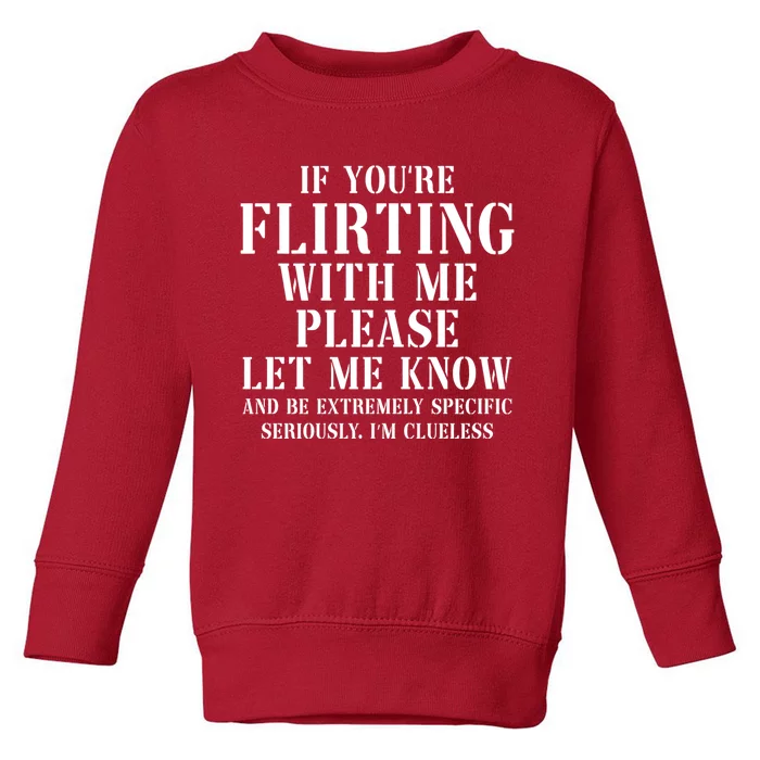 If Youre Flirting With Me Please Let Me Know Toddler Sweatshirt