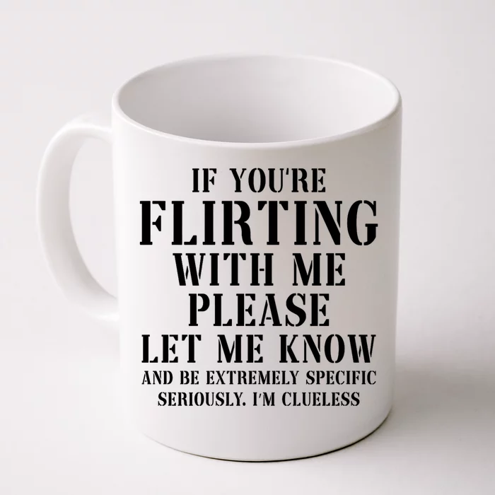 If Youre Flirting With Me Please Let Me Know Front & Back Coffee Mug