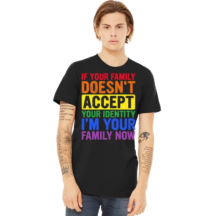 If Your Family DoesnT Accept Your Identity Lgbt Premium T-Shirt