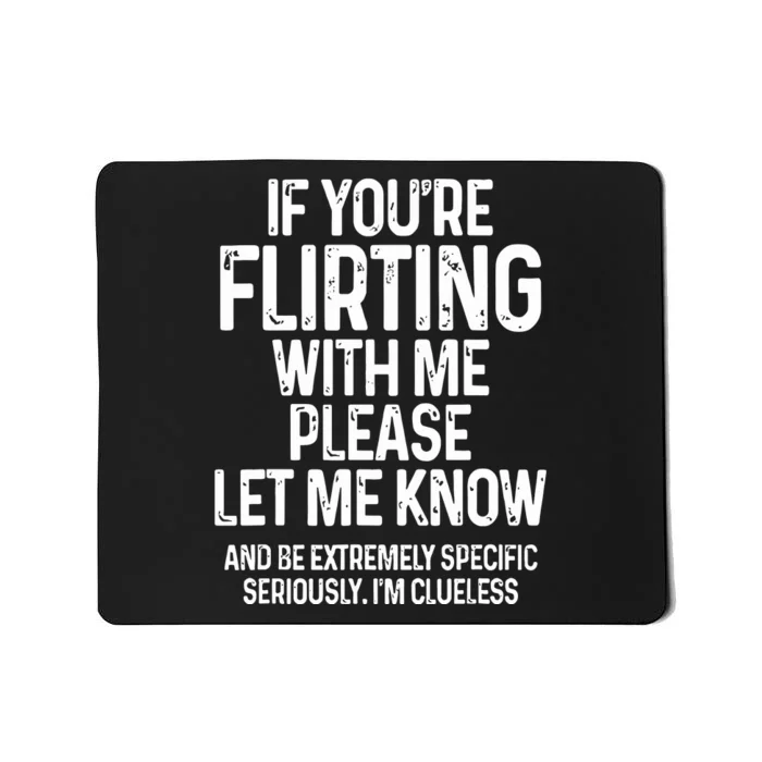 If You’Re Flirting With Me Please Let Me Know Mousepad