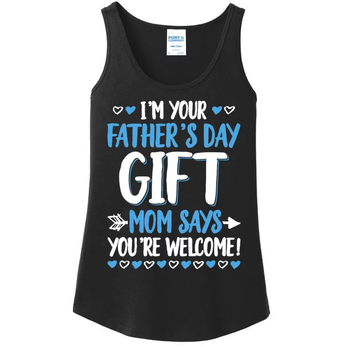 IM Your FatherS Day Gift Mom Says YouRe Welcome Ladies Essential Tank