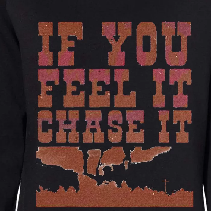 If You Feel It Chase It Womens California Wash Sweatshirt