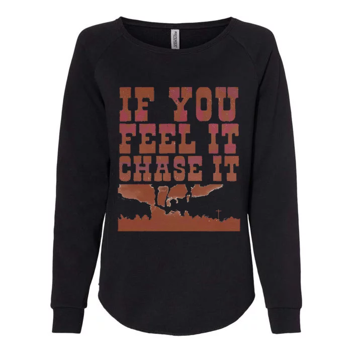 If You Feel It Chase It Womens California Wash Sweatshirt