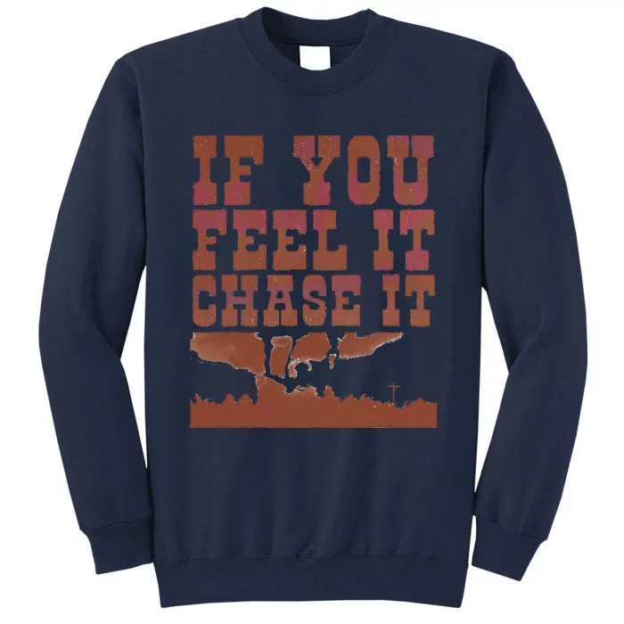 If You Feel It Chase It Tall Sweatshirt