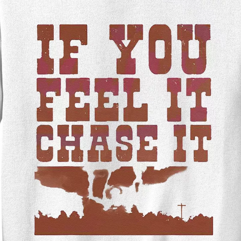 If You Feel It Chase It Sweatshirt