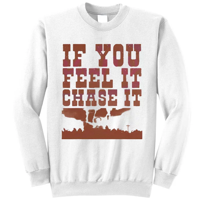 If You Feel It Chase It Sweatshirt