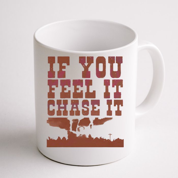 If You Feel It Chase It Front & Back Coffee Mug