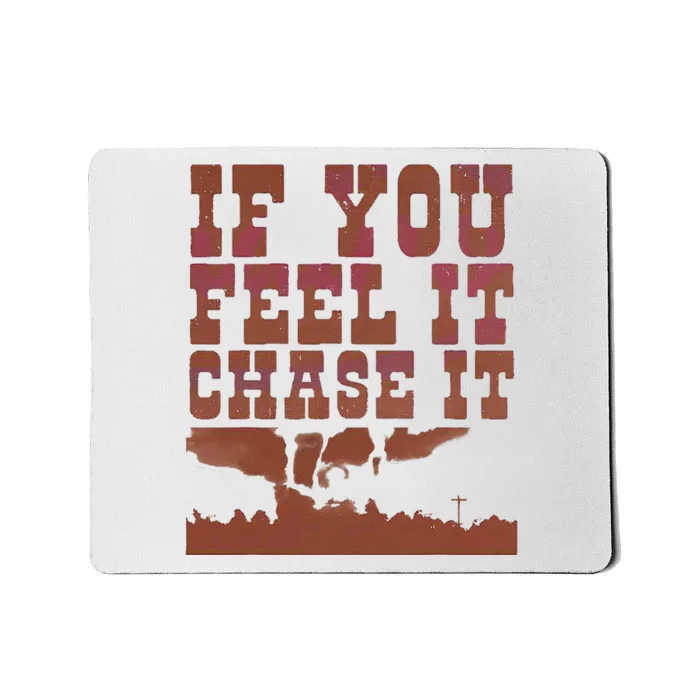 If You Feel It Chase It Mousepad