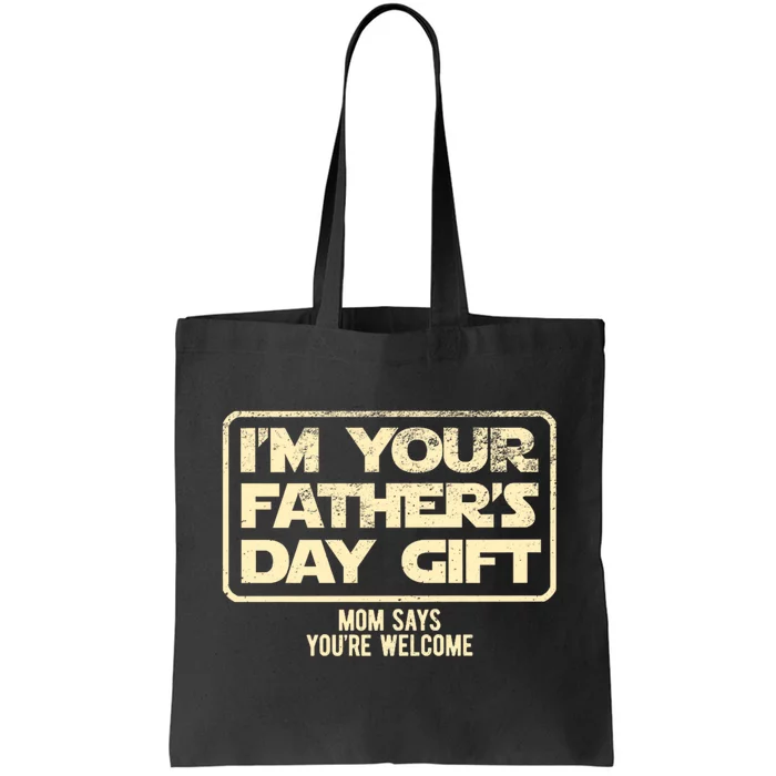 IM Your FatherS Day Gift Mom Says YouRe Welcome Tote Bag