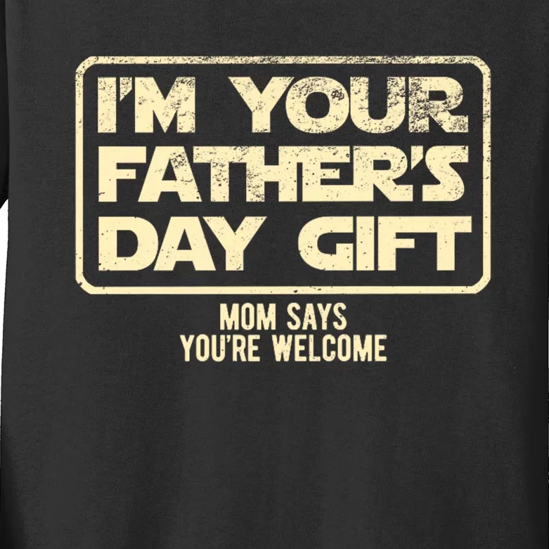 IM Your FatherS Day Gift Mom Says YouRe Welcome Kids Long Sleeve Shirt