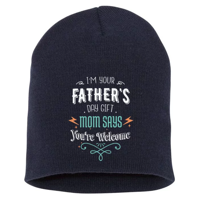 Im Your Fathers Day Gift Mom Says Youre Welcome Mommy Short Acrylic Beanie