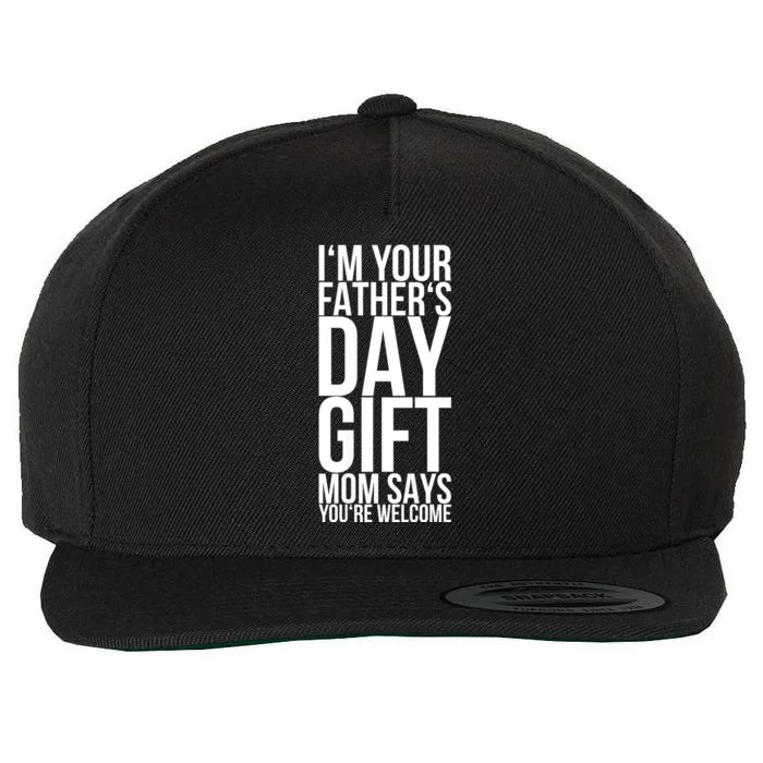 IM Your FatherS Day Gift Mom Says YouRe Welcome Wool Snapback Cap