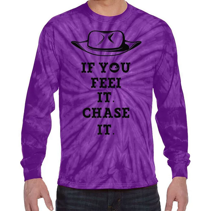 If You Feel It Chase It Premium Tie-Dye Long Sleeve Shirt