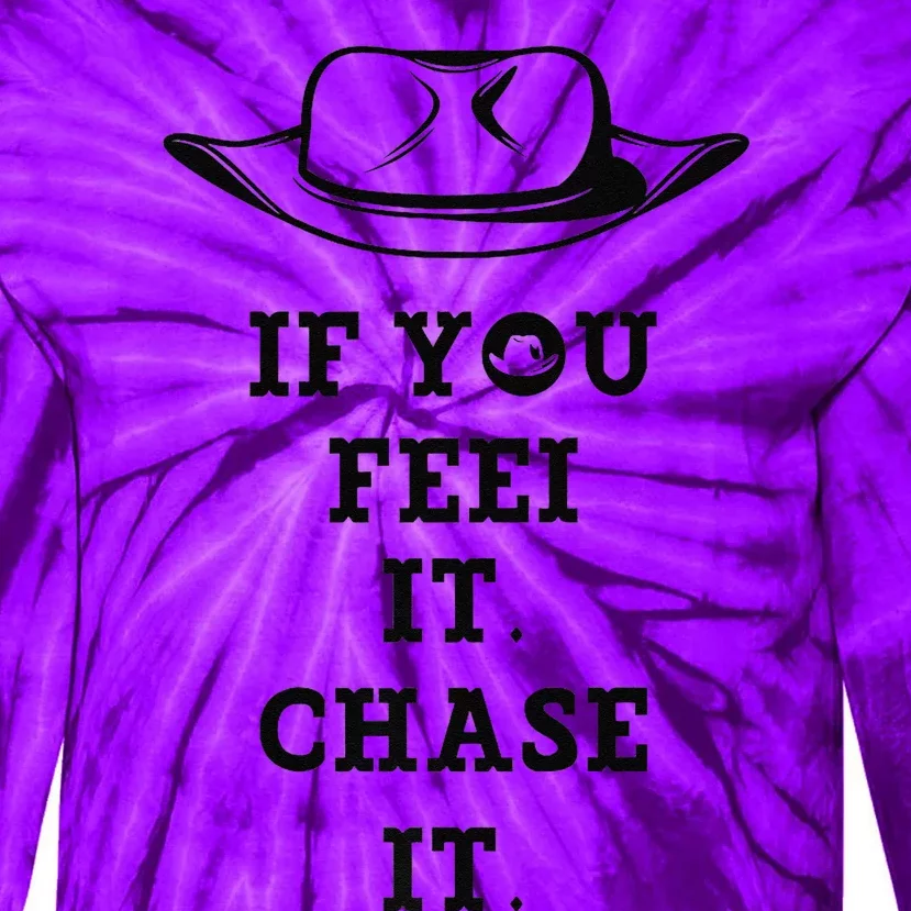 If You Feel It Chase It Premium Tie-Dye Long Sleeve Shirt