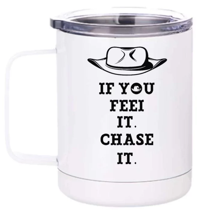 If You Feel It Chase It Premium Front & Back 12oz Stainless Steel Tumbler Cup