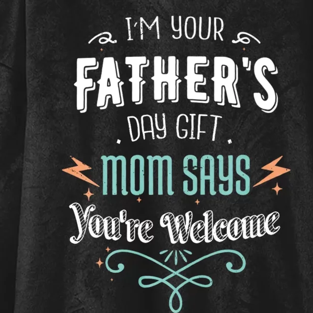 IM Your FatherS Day Gift Mom Says YouRe Welcome Hooded Wearable Blanket