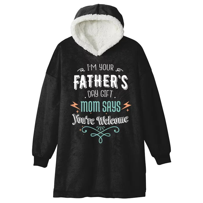 IM Your FatherS Day Gift Mom Says YouRe Welcome Hooded Wearable Blanket