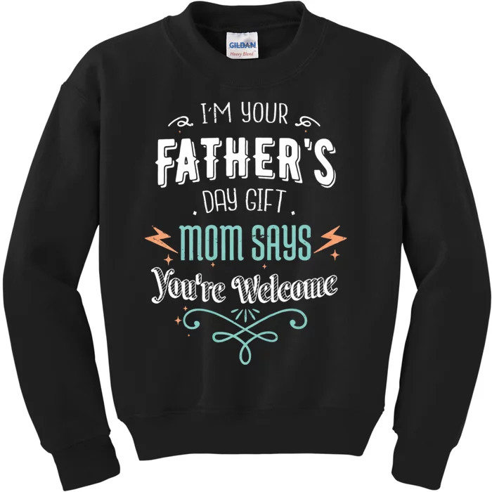 IM Your FatherS Day Gift Mom Says YouRe Welcome Kids Sweatshirt