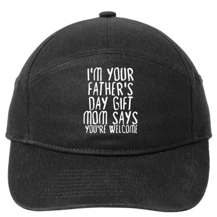 IM Your FatherS Day Gift Mom Says YouRe Welcome 7-Panel Snapback Hat