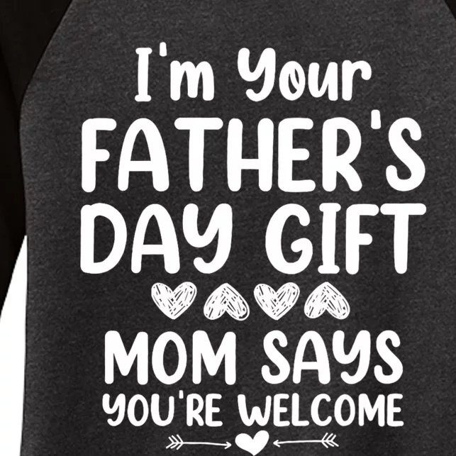 IM Your FatherS Day Gift Mom Says YouRe Welcome Women's Tri-Blend 3/4-Sleeve Raglan Shirt