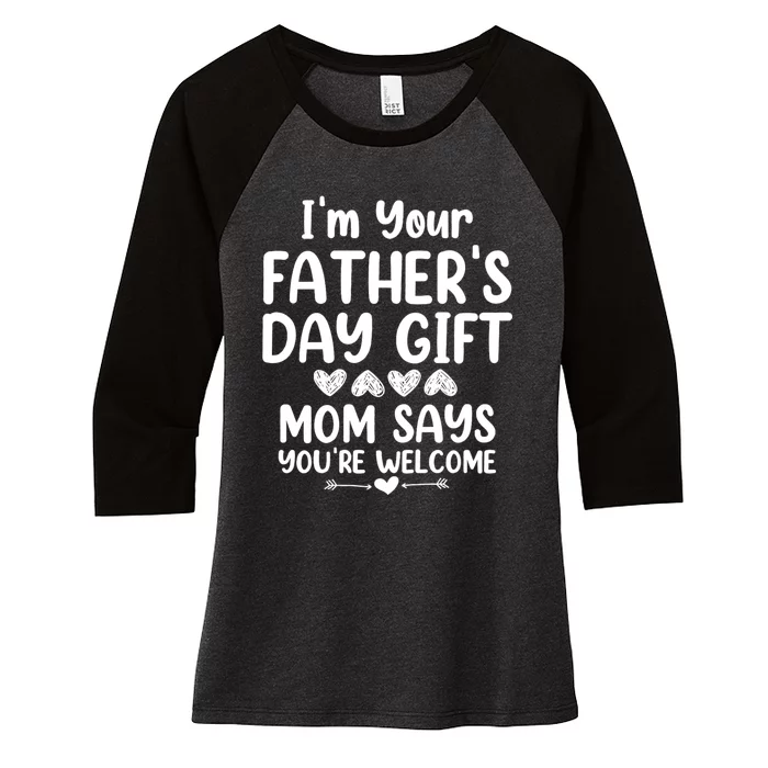 IM Your FatherS Day Gift Mom Says YouRe Welcome Women's Tri-Blend 3/4-Sleeve Raglan Shirt