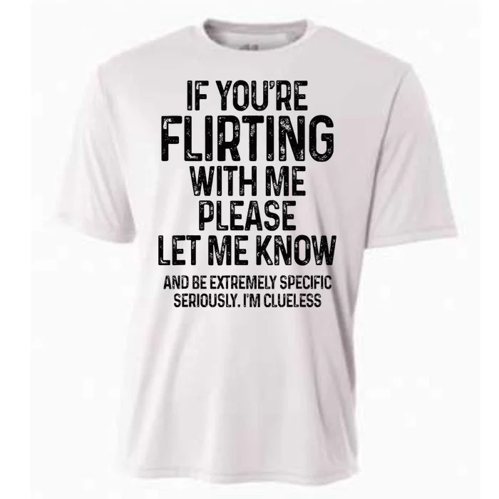 If YouRe Flirting With Me Please Let Know And Be Extremely Cooling Performance Crew T-Shirt