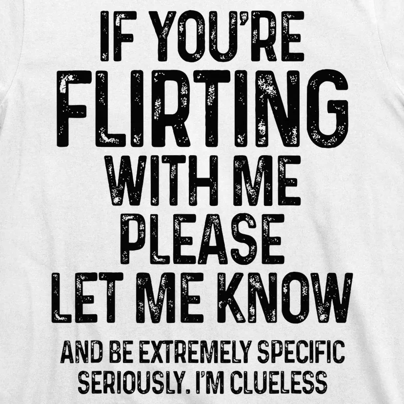 If YouRe Flirting With Me Please Let Know And Be Extremely T-Shirt