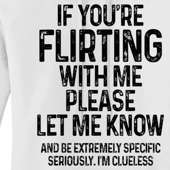 If YouRe Flirting With Me Please Let Know And Be Extremely Women's Pullover Hoodie