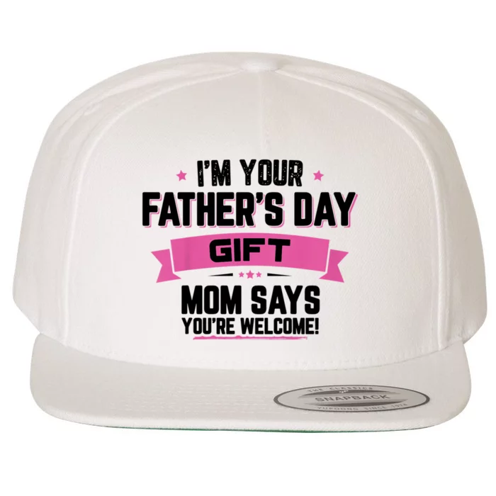 IM Your FatherS Day Gift Mom Says YouRe Welcome Wool Snapback Cap