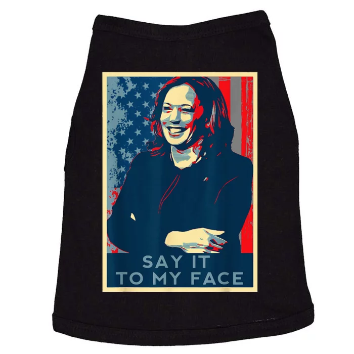 If YouVe Got Something To Say It To My Face Kamala Harris Doggie Tank