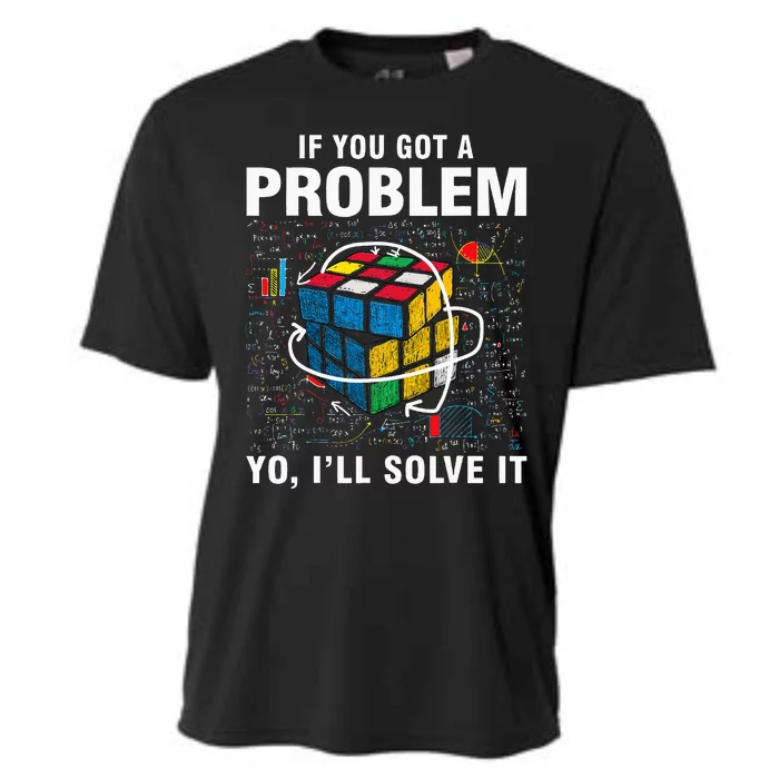 If You Got A Problem Yo ILl Solve It Funny Speed Cubing Cooling Performance Crew T-Shirt