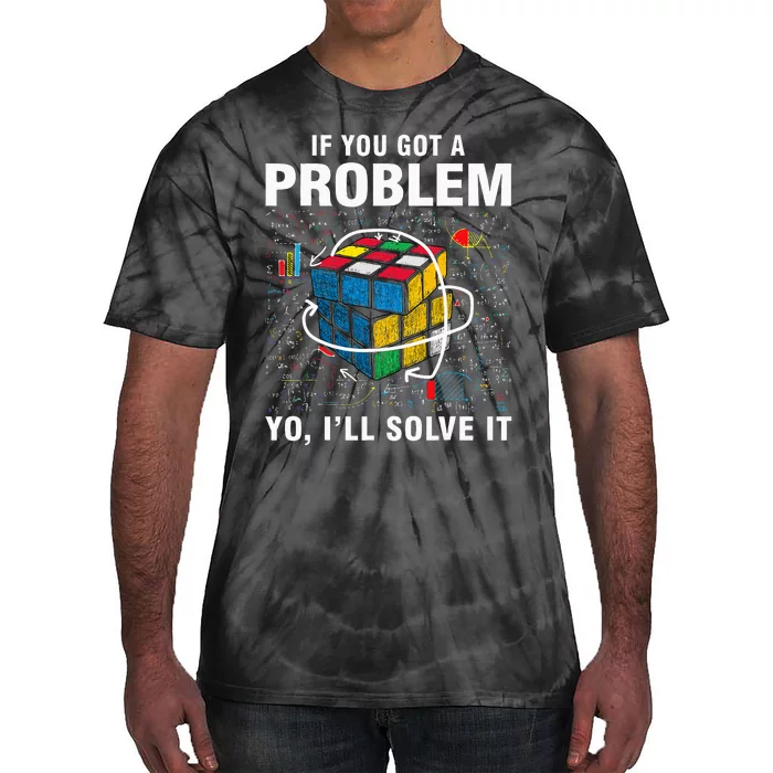 If You Got A Problem Yo ILl Solve It Funny Speed Cubing Tie-Dye T-Shirt