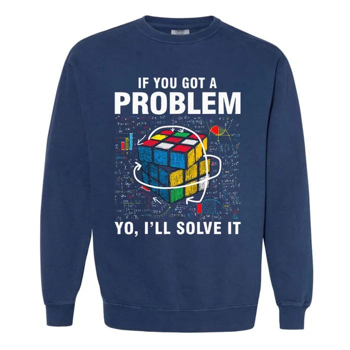 If You Got A Problem Yo ILl Solve It Funny Speed Cubing Garment-Dyed Sweatshirt