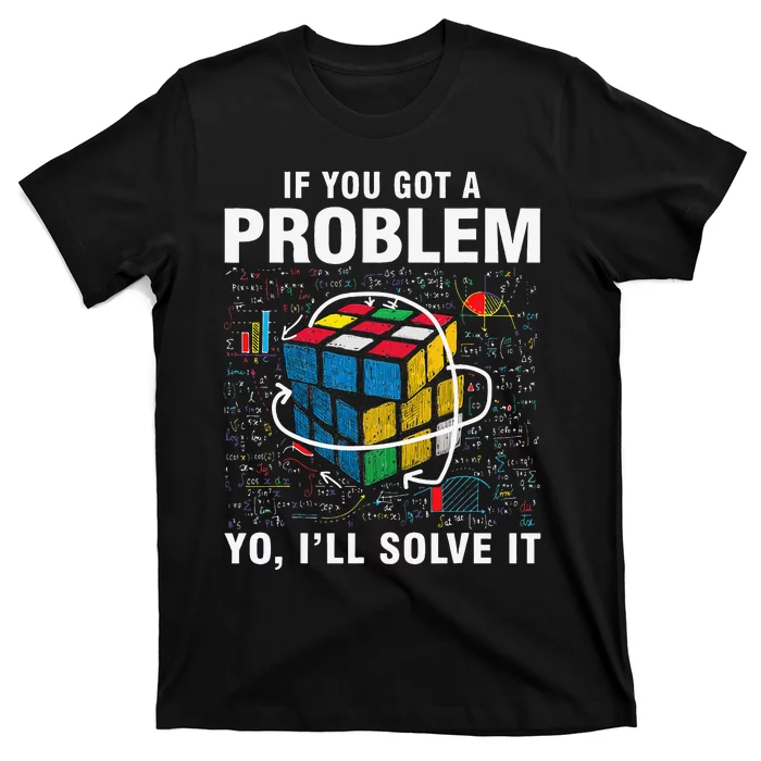 IF You Got A Problem Yo I'll Solve It Funny Speed Cubing T-Shirt