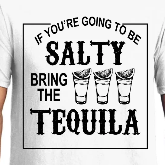 If You’re Going To Be Salty Bring The Tequila Pajama Set