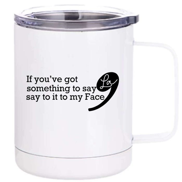 If YouVe Got Something To Say It To My Face Kamala Harris Front & Back 12oz Stainless Steel Tumbler Cup