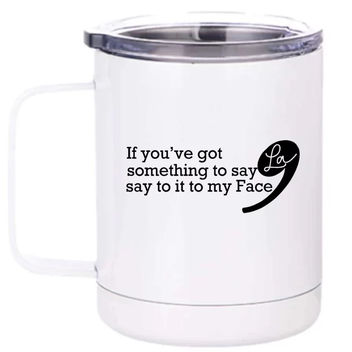 If YouVe Got Something To Say It To My Face Kamala Harris Front & Back 12oz Stainless Steel Tumbler Cup