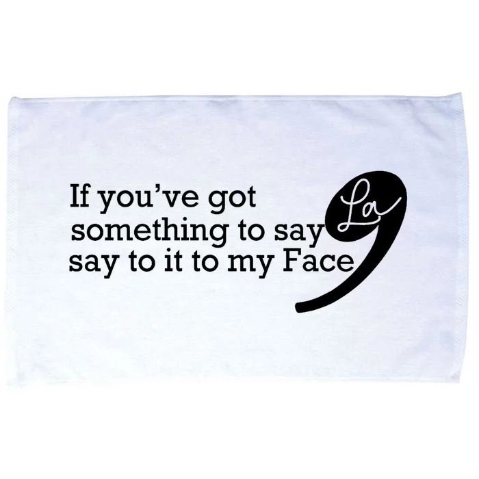 If YouVe Got Something To Say It To My Face Kamala Harris Microfiber Hand Towel