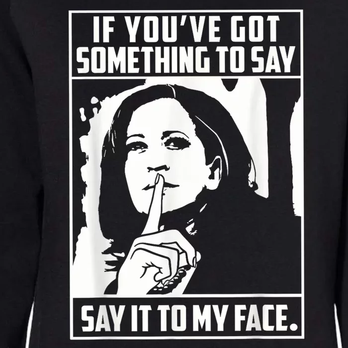 If You’Ve Got Something To Say Say It To My Face Harris 2024 Womens California Wash Sweatshirt